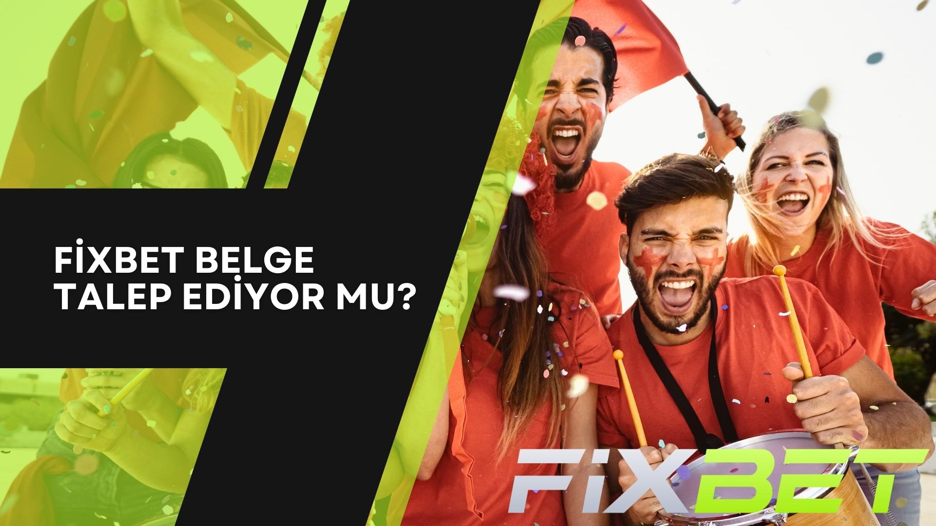 Fixbet Belge Talep Ediyor mu