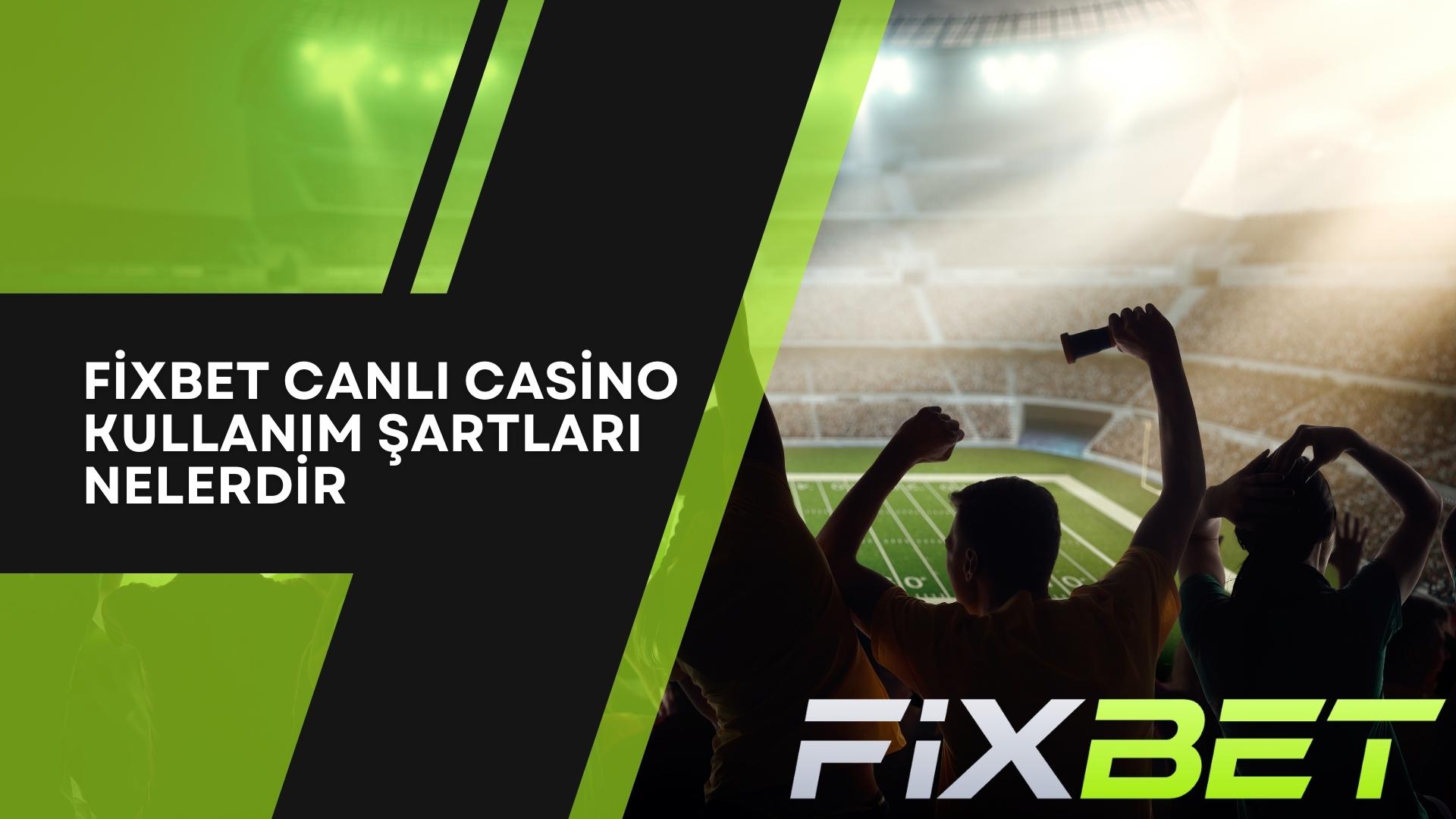 Fixbet Canlı Casino Kullanım Şartları Nelerdir