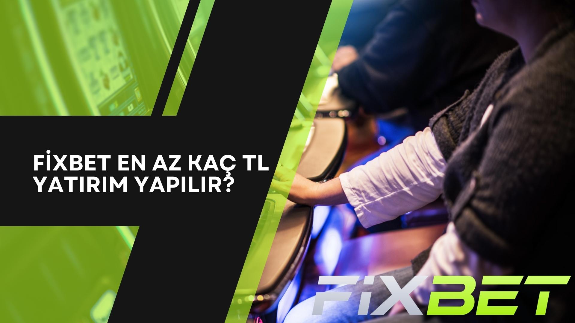 Fixbet En Az Kaç TL Yatırım Yapılır