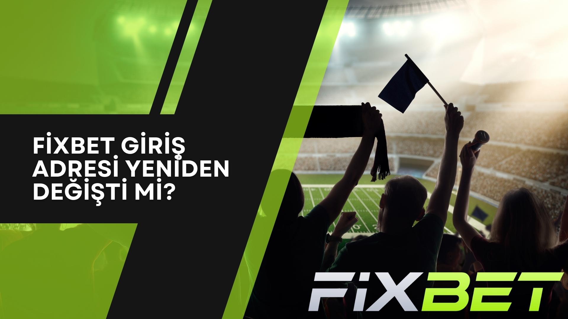 Fixbet Giriş Adresi Yeniden Değişti Mi