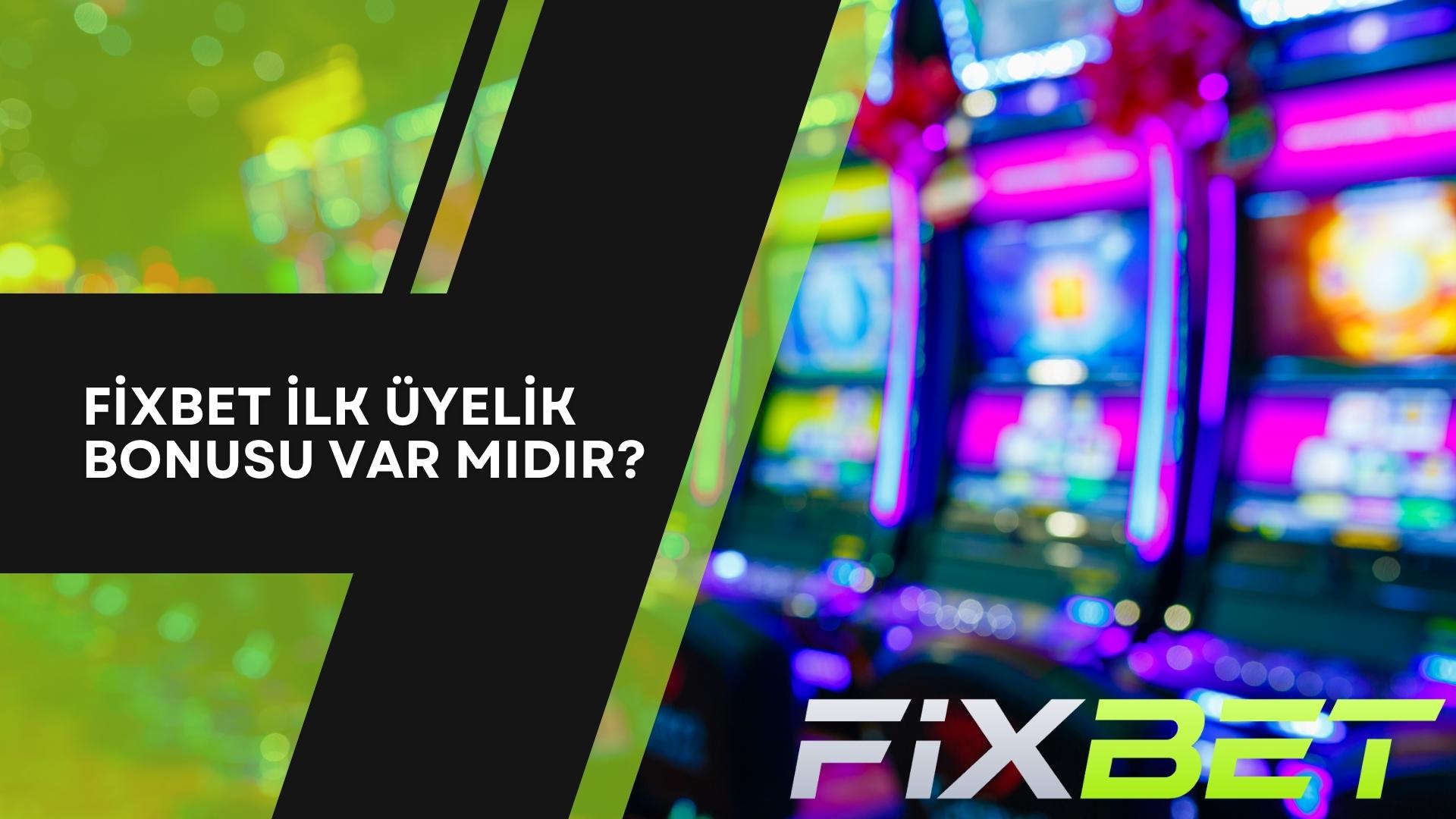 Fixbet İlk Üyelik Bonusu Var Mıdır