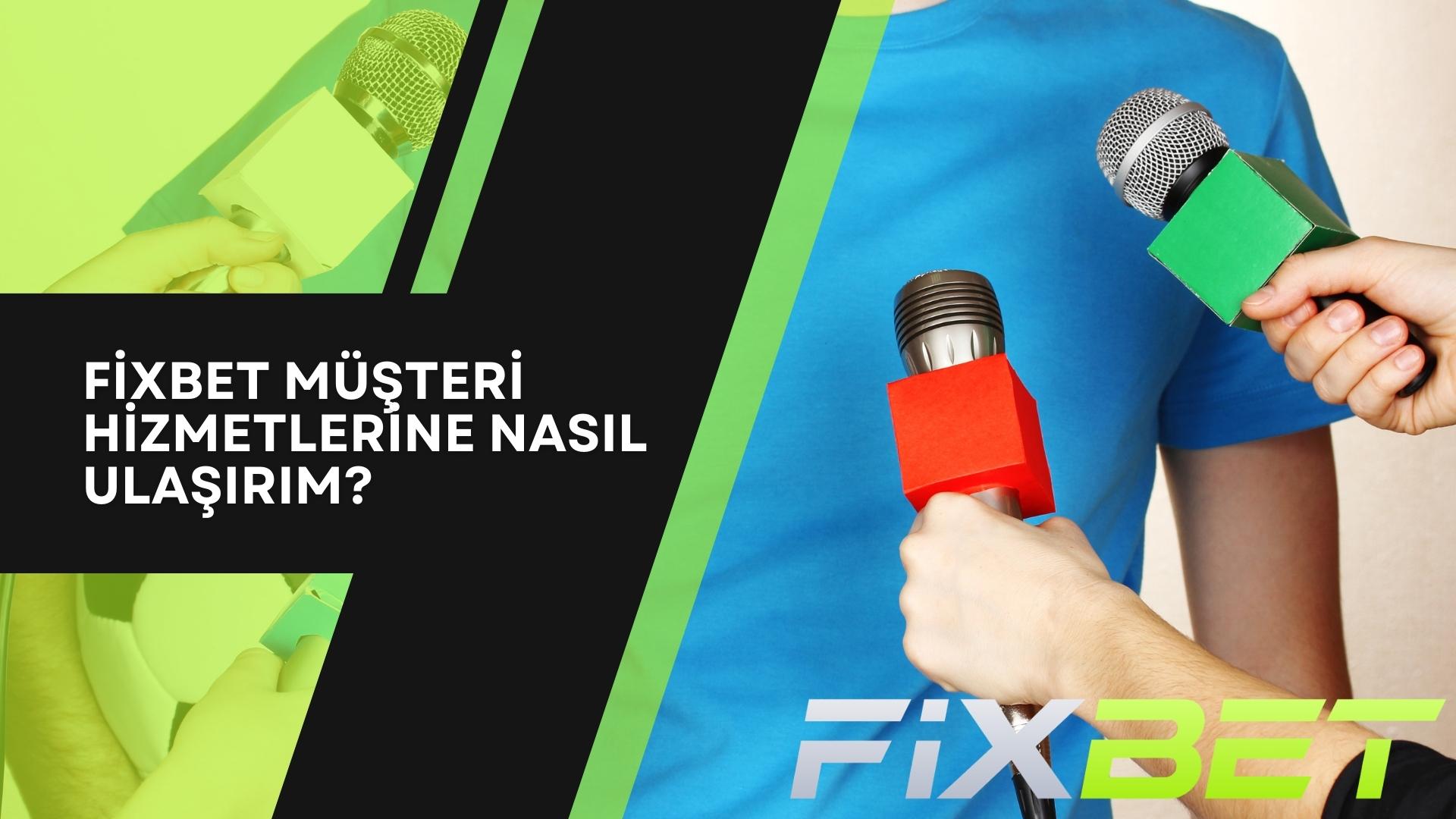 Fixbet Müşteri Hizmetlerine Nasıl Ulaşırım