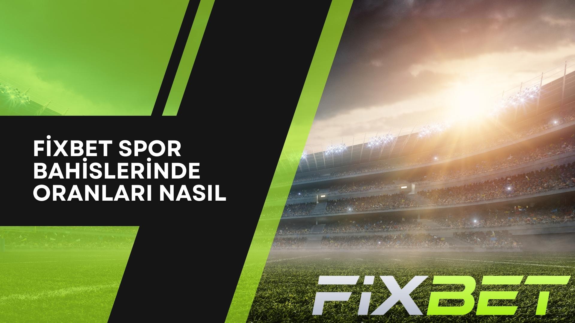 Fixbet Spor Bahislerinde Oranları Nasıl