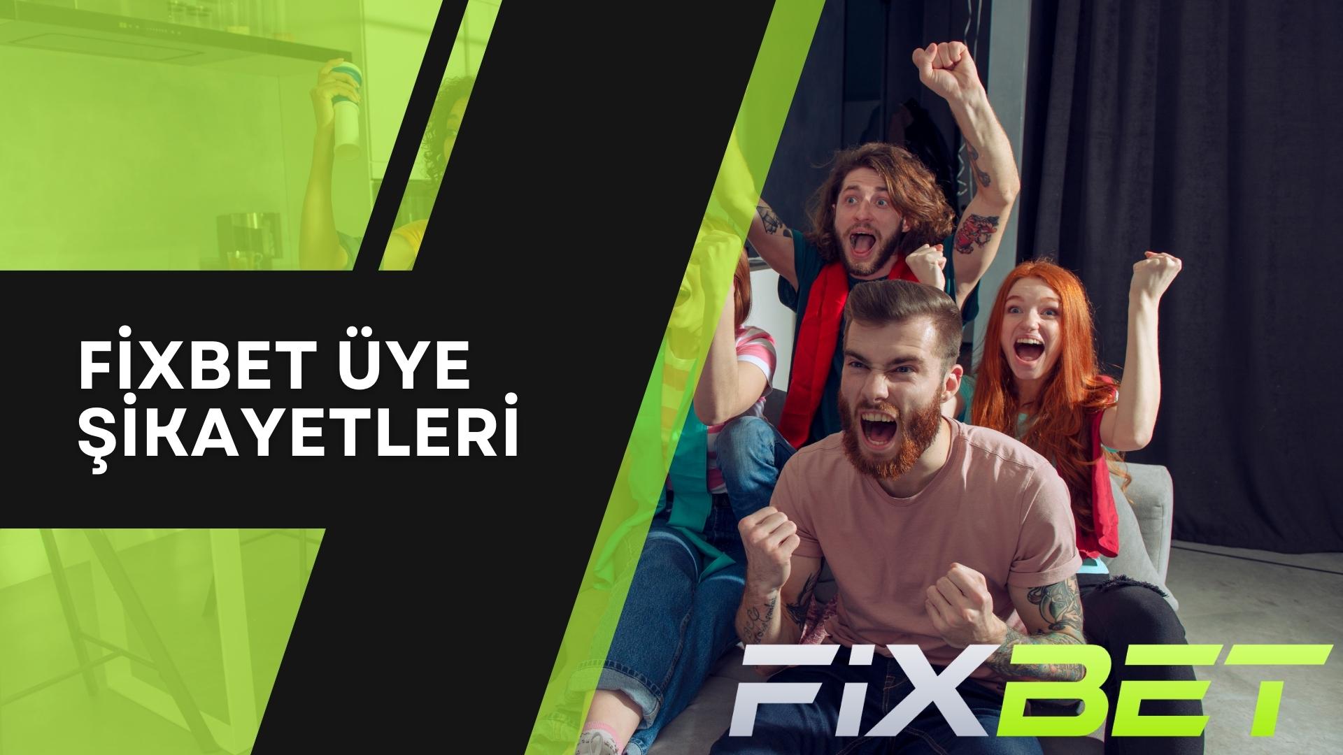 Fixbet Üye Şikayetleri