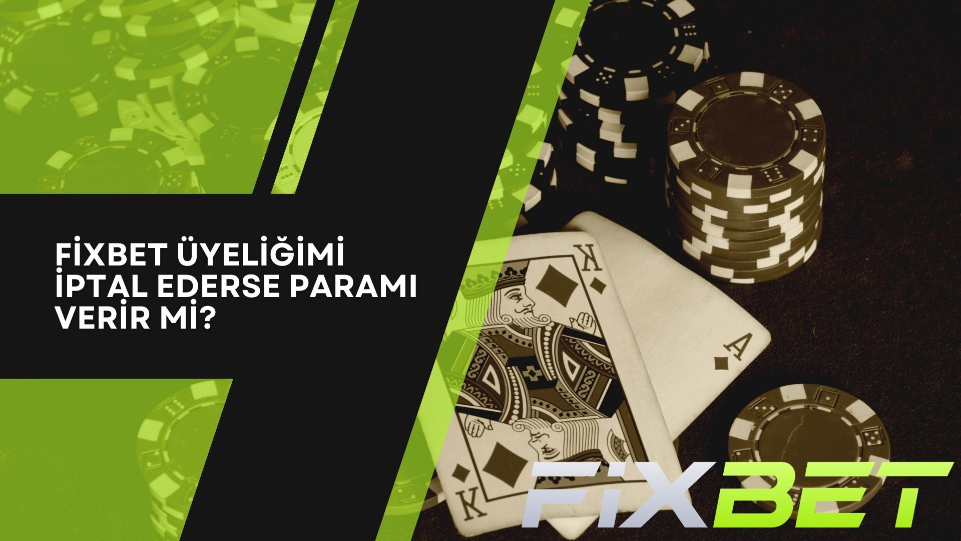 Fixbet Üyeliğimi İptal Ederse Paramı Verir mi