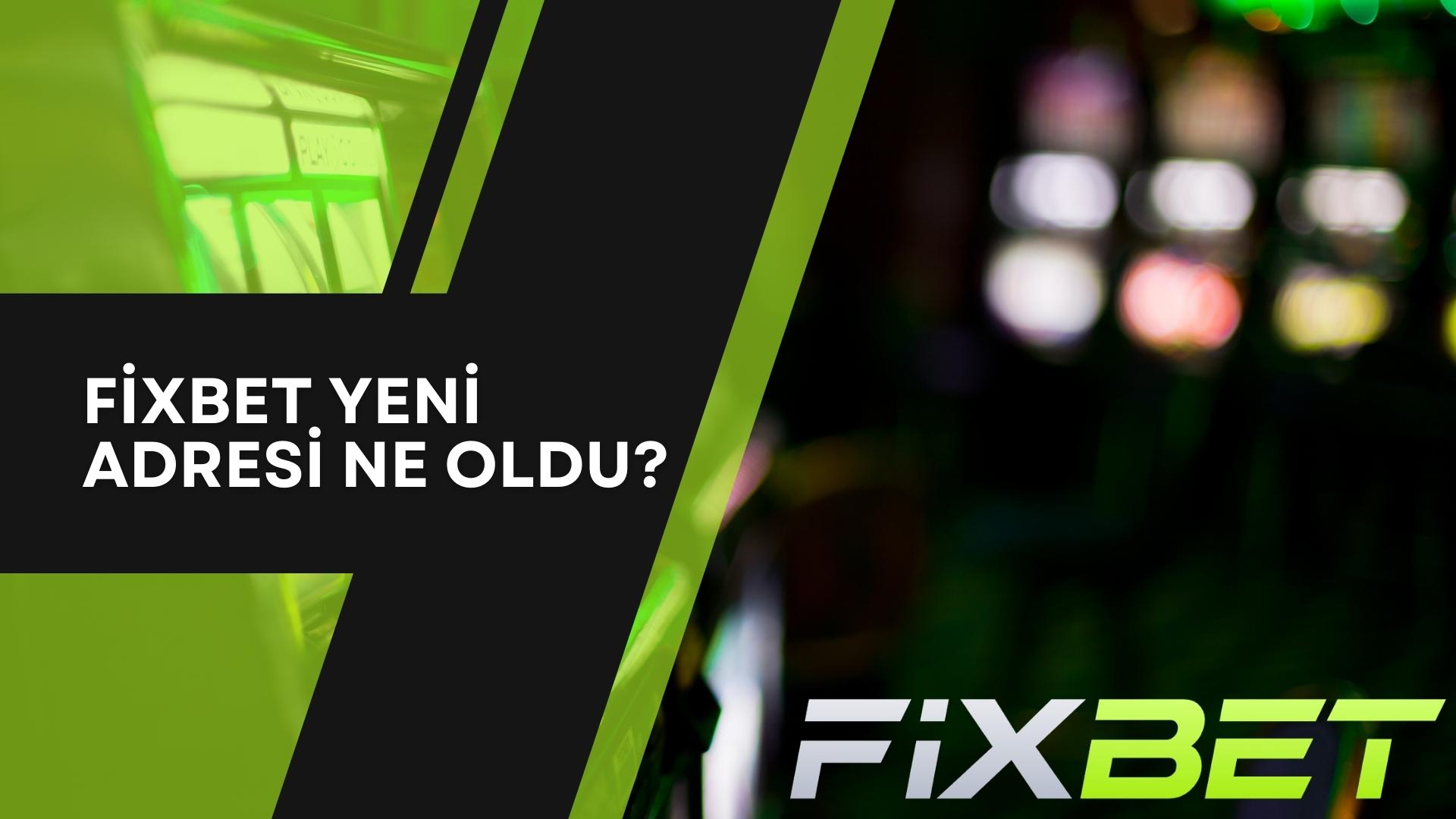 Fixbet Yeni Adresi Ne Oldu