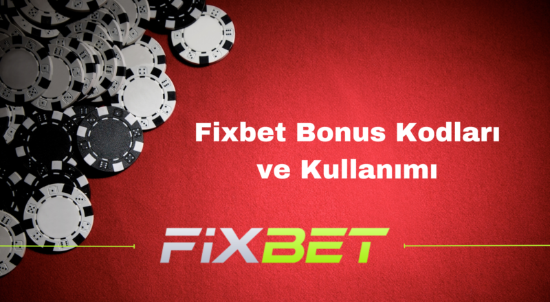 Fixbet Bonus Kodları ve Kullanımı