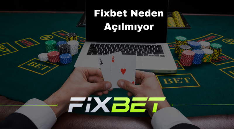 Fixbet Neden Açılmıyor