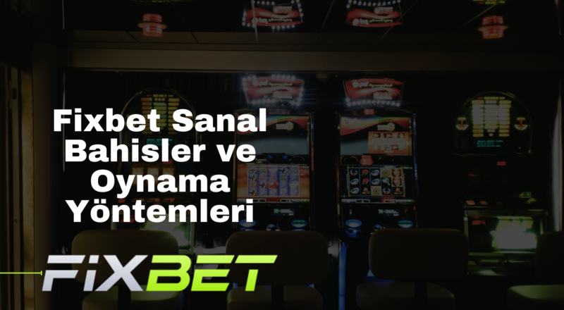 Fixbet Sanal Bahisler ve Oynama Yöntemleri