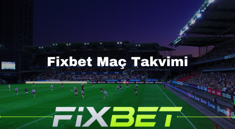 Fixbet Maç Takvimi