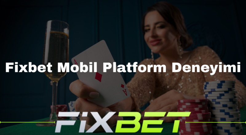 Fixbet Mobil Platform Deneyimi