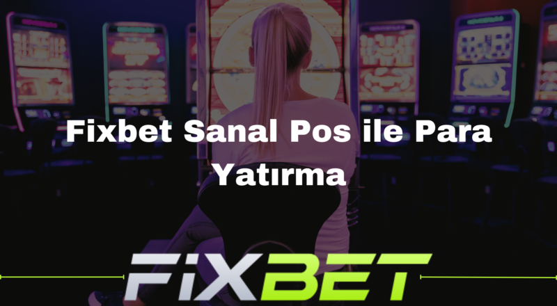 Fixbet Sanal Pos ile Para Yatırma